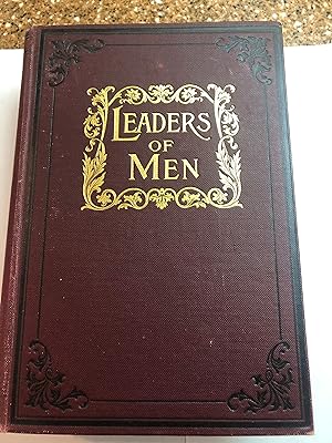 LEADERS OF MEN Types and Principles of Success As Illustrated in the Lives of Prominent Canadian ...