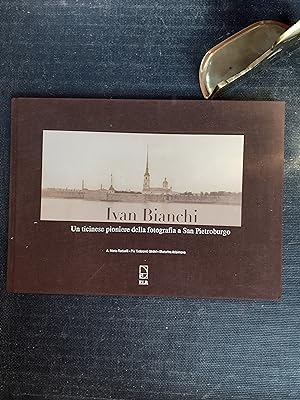 Ivan Bianchi - Un ticinese pioniere della fotografia a San Pietroburgo