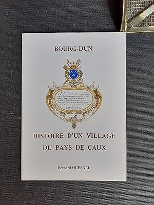 Bourg-Dun. Histoire d'un village du Pays de Caux - Notes historiques recueillies par Bernard Quesnel