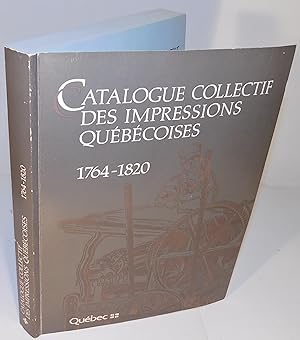 CATALOGUE COLLECTIF DES IMPRESSIONS QUÉBÉCOISES 1764 – 1820