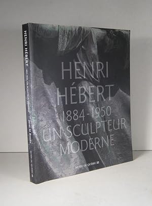 Henri Hébert 1884-1950, un sculpteur moderne