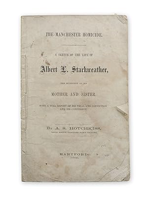 The Manchester Homicide. A Sketch of the Life of Albert L. Starkweather, the Murderer of his Moth...