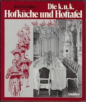 Die k. u. k. Hofküche und Hoftafel. Die k. u. k. Hofküche, die Hofzuckerbäckerei und der Hofkelle...