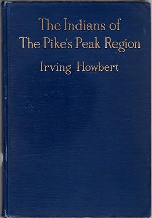 The Indians of The Pike's Peak Region: Including an Account of the Battle of Sand Creek, and of O...