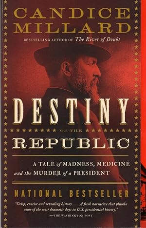 Destiny of the Republic: A Tale of Madness, Medicine, and the Murder of a President