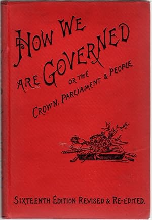 How We are Governed or the Crown, Parliament & People: A Handbook of The Constitution, Government...