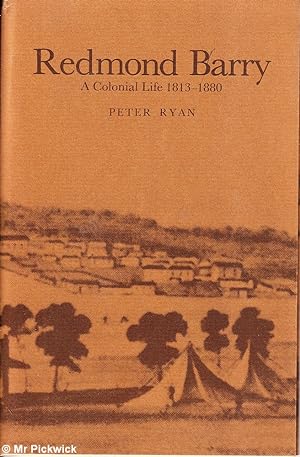 Redmond Barry: A Colonial Life 1813 - 1880