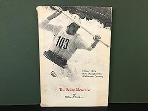 The River Masters: A History of the World Championships of Whitewater Canoeing, Including an Inde...