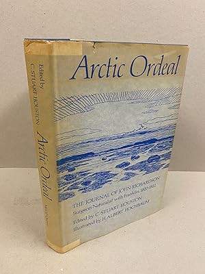 Arctic Ordeal: The Journal of John Richardson Surgeon-Naturalist with Franklin 1820-1822
