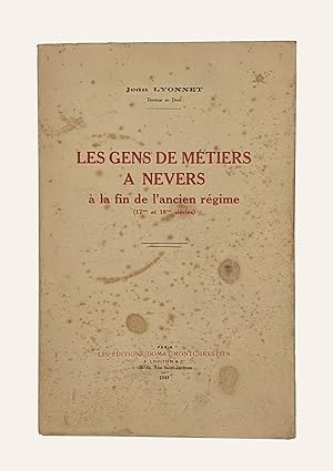 Les gens de métiers à Nevers à la fin de l'ancien régime (17me et 18me siècles).