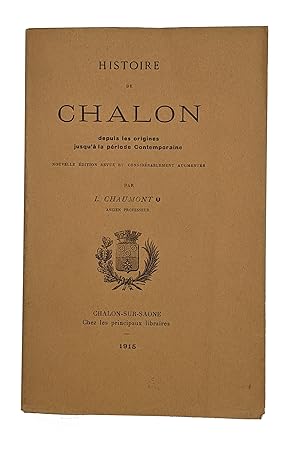 Histoire de Chalon depuis les origines jusqu'à la période contemporaine. Nouvelle édition revue e...