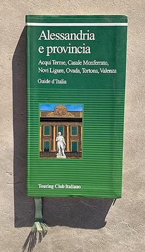 Alessandria e provincia: Acqui Terme, Casale Monferrato, Novi Ligure, Ovada, Tortona, Valenza. Ed...