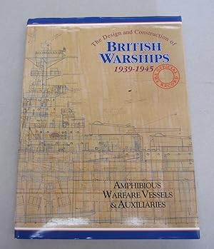 The Design and Construction of British Warships 1939-1945 The Official Record; Landing Craft and ...