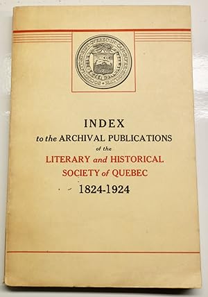 Index to the archival of the Literary and Historical Society of Québec, 1824-1924