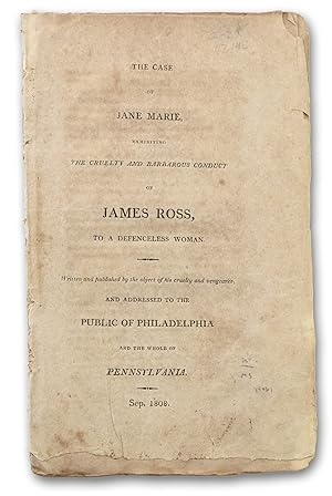 The Case of Jane Marie, Exhibiting the Cruelty and Barbarous Conduct of James Ross, to a Defencel...