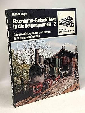 Eisenbahn - Reiseführer in die Vergangenheit II. Baden- Württemberg und Bayern für Eisenbahnfreunde