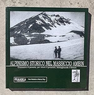 Alpinismo storico nel Massiccio Ambin. Conoscere il passato, per vivere il presente, immaginando ...