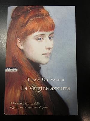 Chevalier Tracy. La Vergine azzurra. Neri Pozza Editore 2004 - I.