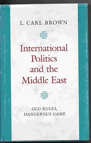 International Politics And The Middle East. Old Rules, Dangerous Game