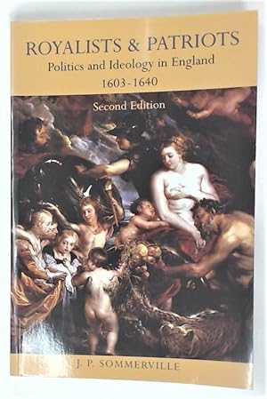Royalists and Patriots. Politics and Ideology in England 1603 - 1640. Second Edition.
