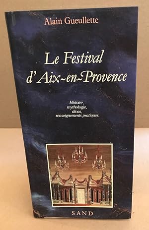 Le Festival d'Aix-en-Provence / histoire mythologie divas renseignements pratiques