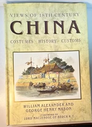 Views of Eighteenth Century China: Costumes, History, Customs