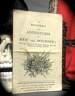 THE HISTORY AND ADVENTURES OF BEN THE SOLDIER; WITH AN ACCOUNT OF HIS HAPPY MARRIAGE AFTER THE FA...