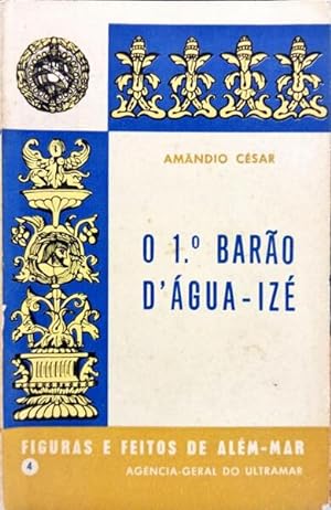 O 1º BARÃO D'ÁGUA-IZÉ, JOÃO MARIA DE SOUSA E ALMEIDA (1816-1869).