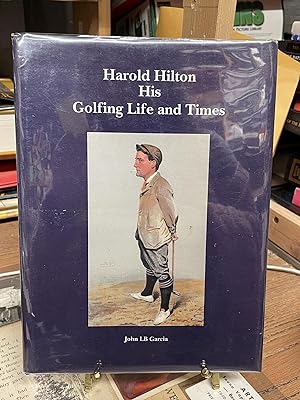 Harold Hilton- His Golfing Life and Times