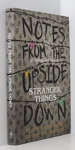 Notes From the Upside Down – Inside the World of Stranger Things: An Unofficial Handbook to the H...