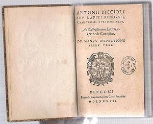 Antonii Piccioli seu Rapiti Renovati Cenetensis Iurisconsulti, Ad illustrissimum Lotharium de Com...