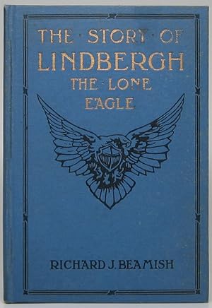 The Story of Lindbergh the Lone Eagle: Including the Development of Aviation, Epoch-Making Flight...