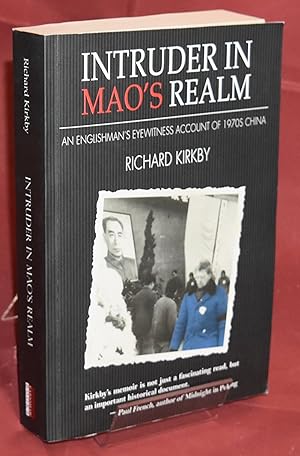 Intruder in MAO's Realm: An Englishman's Eyewitness Account of 1970's China. Signed by the Author