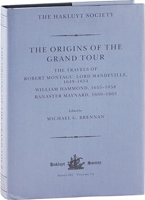 The Origins of the Grand Tour: The Travels of Robert Montagu, Lord Mandeville, 1649-1654; William...