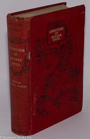 The Voyages and Adventures of Ferdinand Mendez Pinto, the Portuguese. (Done into English by Henry...