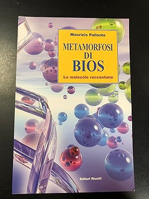 Pallante Maurizio. Metamorfosi di Bios. Editori Riuniti 2003 - I.