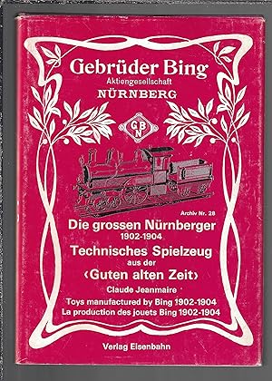 Gebrüder Bing, die grossen Nürnberger : Technisches Spielzeug aus der (guten alten Zeit)
