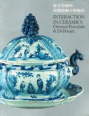Interaction in Ceramics: Oriental Porcelain & Delftware = Dong fang ci yi yu he lan de er fu te t...