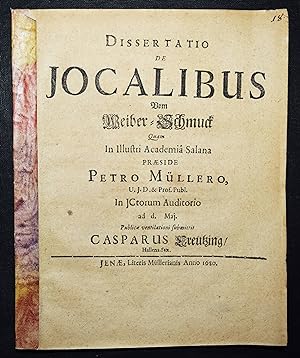 Dissertatio de Jocalibus. Vom Weiber-Schmuck. Quam in illustri academia Salana, praeside Petro Mü...