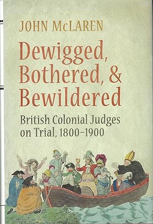 Dewigged, Bothered, & Bewildered British Colonial Judges on Trial, 1800 - 1900