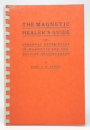 The Magnetic Healer's Guide or Personal Experiences in Magnetic and Suggestive Healing (Facsimile)