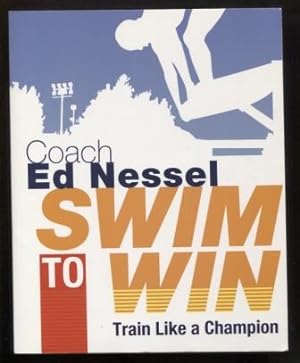 Swim to Win : Train Like a Champion