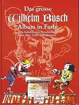 Das grosse Wilhelm-Busch-Album in Farbe : die beliebtesten Geschichten mit über 1000 Abbildungen