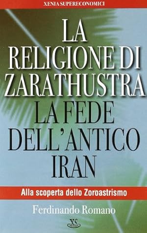 La religione di Zarathustra. La fede dell'antico Iran