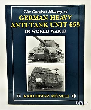 The Combat History of German Heavy Anti-Tank Unit 653 in World War II