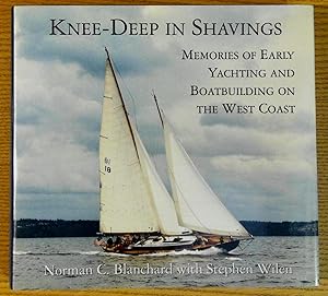 Knee-Deep in Shavings: Memories of Early Yachting and Boatbuilding on the West Coast