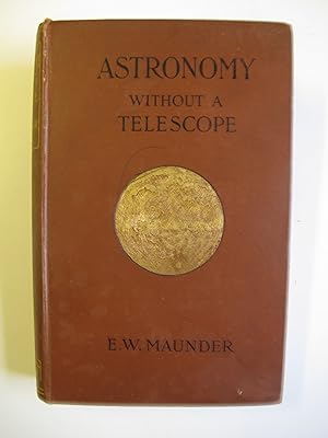 Astronomy without a Telescope | A Guide to the Constellations, and Introduction to the Study of t...