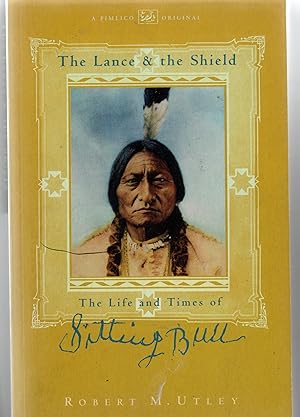 The Lance and The Shield - The Life And Times of Sitting Bull