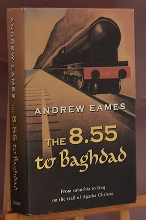 The 8:55 To Baghdad. From Suburbia to Iraq on the trail of Agatha Christie. First Printing.