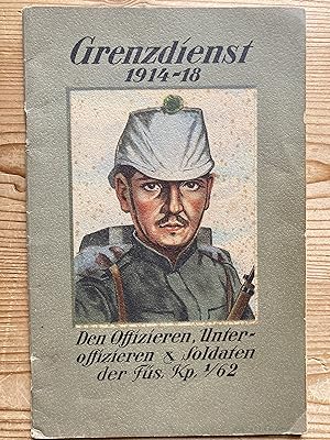 Grenzdienst 1914-18. Den Offizieren, Unteroffizieren, Soldaten der Füs. Kp. 1/62